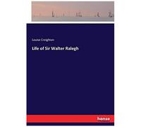 Life Of Sir Walter Ralegh