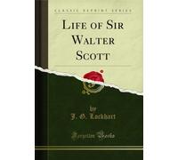 Life of Sir Walter Scott (Classic Reprint)