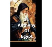 Life Of St Anthony Of Egypt Novena: Favorite And Powerful Prayers Guide To Saint Anthony