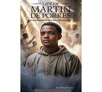 LIFE OF ST. MARTIN DE PORRES: From Rejected Mixed-Race Child to Miracle Worker