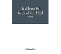 Life Of The Amir Dost Mohammed Khan Of Kabul