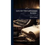 Life Of The Late John Elwes--