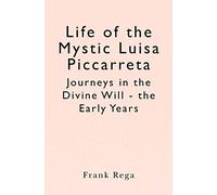 Life of the Mystic Luisa Piccarreta: Journeys in the Divine Will - the Early Years