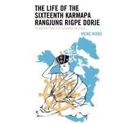 Life Of The Sixteenth Karmapa Rangjung Rigpe Dorje