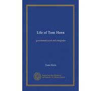 Life of Tom Horn: government scout and interpreter