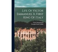 Life Of Victor Emmanuel Ii, First King Of Italy