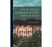 Life Of Victor Emmanuel Ii, First King Of Italy; Volume 1