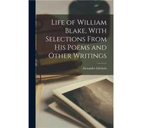 Life of William Blake With Selections From his Poems and Other Writings - Alexander Gilchrist - Creative Media Partners LLC - Livre en Anglais Alexander GilchristAlexander Gilchrist (Auteur)