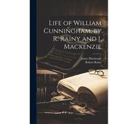 Life Of William Cunningham, By R. Rainy And J. Mackenzie