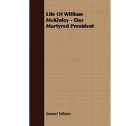 Life Of William Mckinley - Our Martyred President