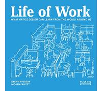 Life of Work: What Office Design Can Learn from the World Around Us