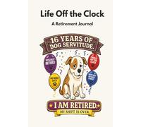 Life Off the Clock: 16 Years of Dog Servitude. I Am Retired. My Shift Is Over.