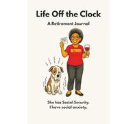 Life Off the Clock: She Has Social Security. I Have Social Anxiety.