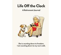 Life Off the Clock: She Is Counting down to Freedom. I Am Counting down to My Next Walk.