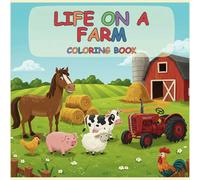 Life on a farm: Life on a Farm: A Fun and Silly Farm Animal Coloring Book for Kids and Adults