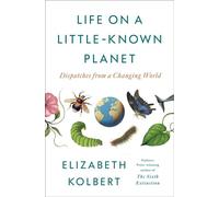 Life on a Little-Known Planet Dispatches from a Changing World - Elizabeth Kolbert - Crown - ebook (ePub) - Livre