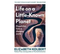 Life on a Little-Known Planet Dispatches from a Changing World - Elizabeth Kolbert - Vintage digital - ebook (ePub) - Livre