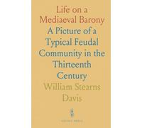 Life on a Mediaeval Barony: A Picture of a Typical Feudal Community in the Thirteenth Century