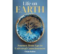 Life on Earth: Journey from Ego to Universal Consciousness