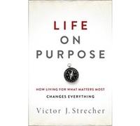 Life On Purpose: How Living For What Matters Most Changes Everything (Hardcover) Victor J Strecher, (Auteur)