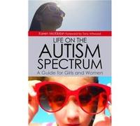 Life on the Autism Spectrum - A Guide for Girls and Women
