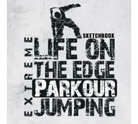 LIFE ON THE EDGE PARKOUR JUMPING Sketchbook: A Large Square Sketchbook with Blank and White Paper - 100 Pages ( 8.25" x 8.25" ) for Drawing, Sketching, Painting and Recording Creative Ideas.
