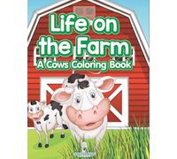 Life on the Farm: A Cows Coloring Book