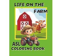 LIFE ON THE FARM ASL coloring book: ASL coloring book with easy-to-read sign language illustrations and bold and easy coloring pages, 8.5x11 inches, ... book for all ages to learn ASL words