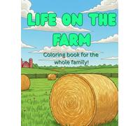 Life On The Farm Coloring Book: Life On The Farm Coloring Book- Coloring book for the whole family