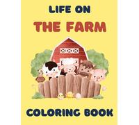 Life on the Farm Coloring Book: Simple and Cute Farm Animals and Designs for Kids of All Ages