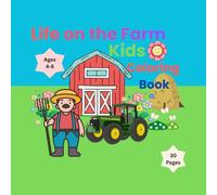 Life on the farm: coloring kids Book Ages 4-8: Fun and Educational Coloring Pages of Farmers, Tractors, Barns, Tools, and Crops