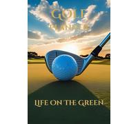 Life On The Green: A Golf Journal for Reflection: Part of The Back Nine Collection