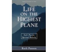 Life on the Highest Plane: God's Plan for Spiritual Maturity : Three Volumes in One