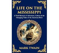 Life on the Mississippi: A Vivid Memoir of Adventure, Culture & the Changing Tides of the American River