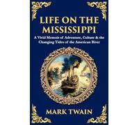 Life on the Mississippi: A Vivid Memoir of Adventure, Culture & the Changing Tides of the American River (Deluxe Hardbound Edition)