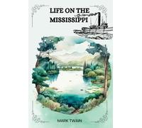 LIFE ON THE MISSISSIPPI by Mark Twain: With Original Illustrations