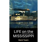 Life on the Mississippi: Mark Twain’s Classic American Travel Memoir