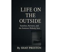 Life on the Outside: Families, Partners, and the Sentence Nobody Sees