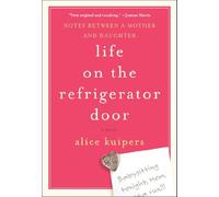 Life on the Refrigerator Door: Notes Between a Mother and Daughter, a novel