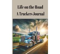 Life on the Road A Truckers Journal