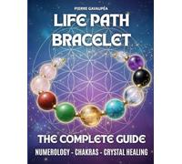 Life Path Bracelet - The Complete Step by Step Guide: Discover and Calculate your life path numbers (numerology and crystal healing), Choose crystals, ... & Cleanse your energy for holistic wellbeing