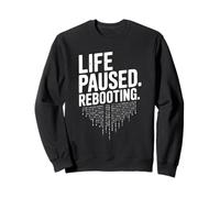 Life Paused Rebooting Tech Geek Humour Sweatshirt