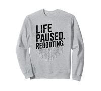 Life Paused Rebooting Tech Geek Humour Sweatshirt