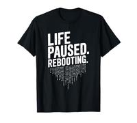 Life Paused Rebooting Tech Geek Humour T-Shirt