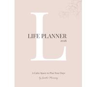 Life Planner 2026: A Calm Organizer that Helps You Stay Organized without Pressure, Structure your Life without Overwhelm, and Plan Your Year in A Way that Feels Calm, Supportive, and Realistic