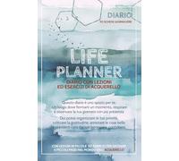 Life planner - Agenda perpetua 3 mesi con lezioni ed esercizi di Acquerello: Un luogo dove fermarti un momento, respirare e osservare la tua giornata con più presenza.
