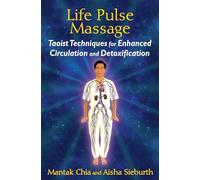 Life Pulse Massage: Taoist Techniques for Enhanced Circulation and Detoxification