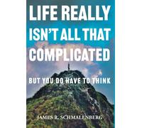 Life Really Isn't All That Complicated: But You Do Have To Think