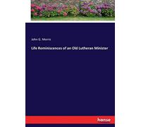 Life Reminiscences Of An Old Lutheran Minister