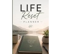 Life Reset Planner: A Simple Guide to Restart Your Life, Build Positive Habits, and Create a Clear Direction for Your Future